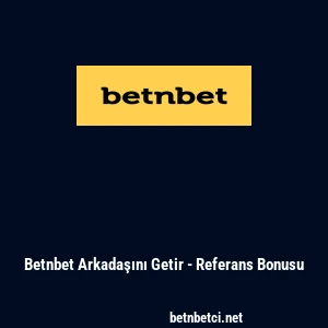 Betnbet Arkadaşını Getir - Referans Bonusu