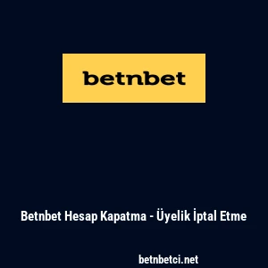 Betnbet Hesap Kapatma - &Uuml;yelik İptal Etme