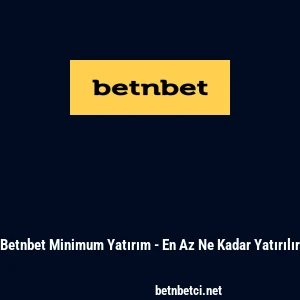 Betnbet Minimum Yatırım - En Az Ne Kadar Yatırılır