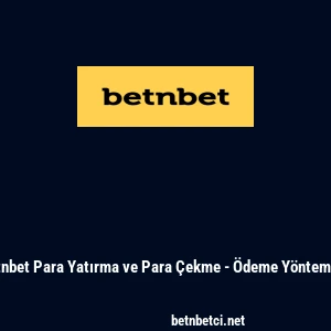Betnbet Para Yatırma ve Para &Ccedil;ekme - &Ouml;deme Y&ouml;ntemleri