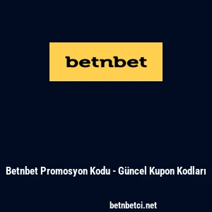 Betnbet Promosyon Kodu - G&uuml;ncel Kupon Kodları